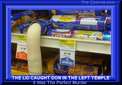 The lid caught Don in the left temple.&nbsp;It was the perfect murder.