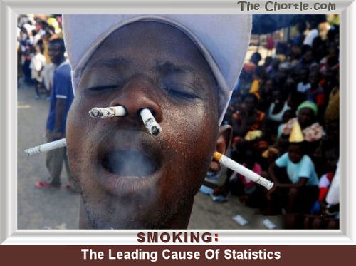 Smoking.&nbsp;The leading caused of statistics.