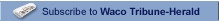 Subscribe to Waco Tribune-Herald